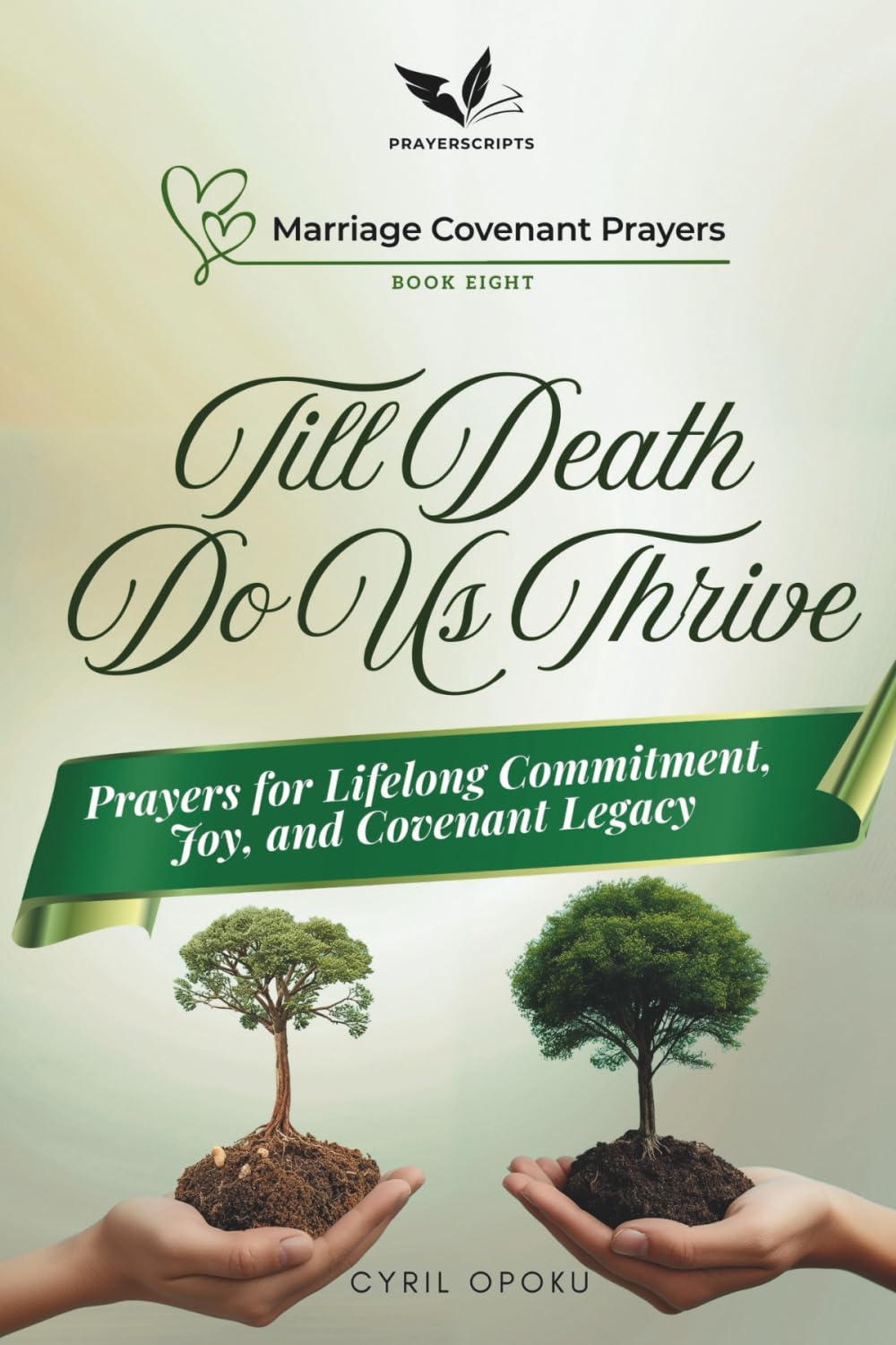 Till Death Do Us Thrive: Prayers for Lifelong Commitment, Joy, and Covenant Legacy (Marriage Covenant Prayers)