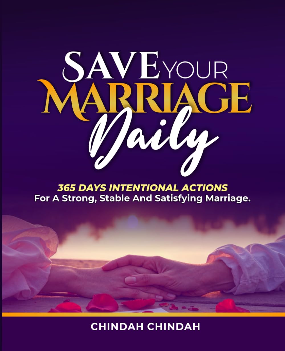 Save Your Marriage Daily: 365 Days of Intentional Actions to Build a Strong, Stable and Satisfying Marriage