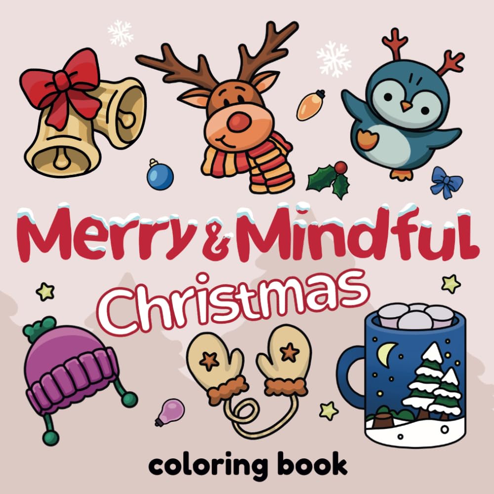 Merry & Mindful Christmas: Coloring Book for Stress Relief Featuring Adorable Characters and Magical Scenes for Adults and Teens