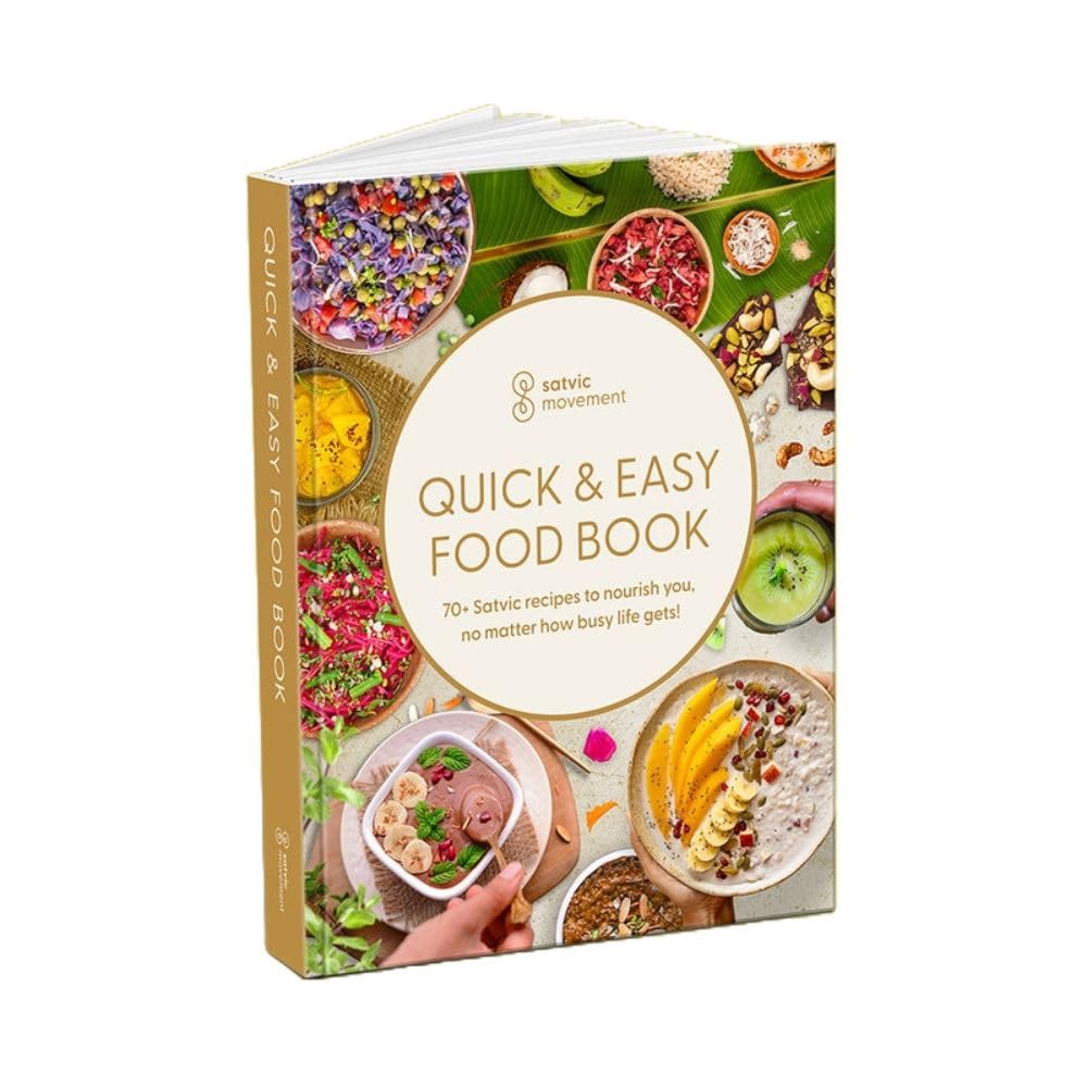 Quick & Easy Food Book | Satvic Movement | Quick Satvic Recipes: 45 Plant-Based, Oil-Free, Natural Recipes for a Healthy Lifestyle Hardcover