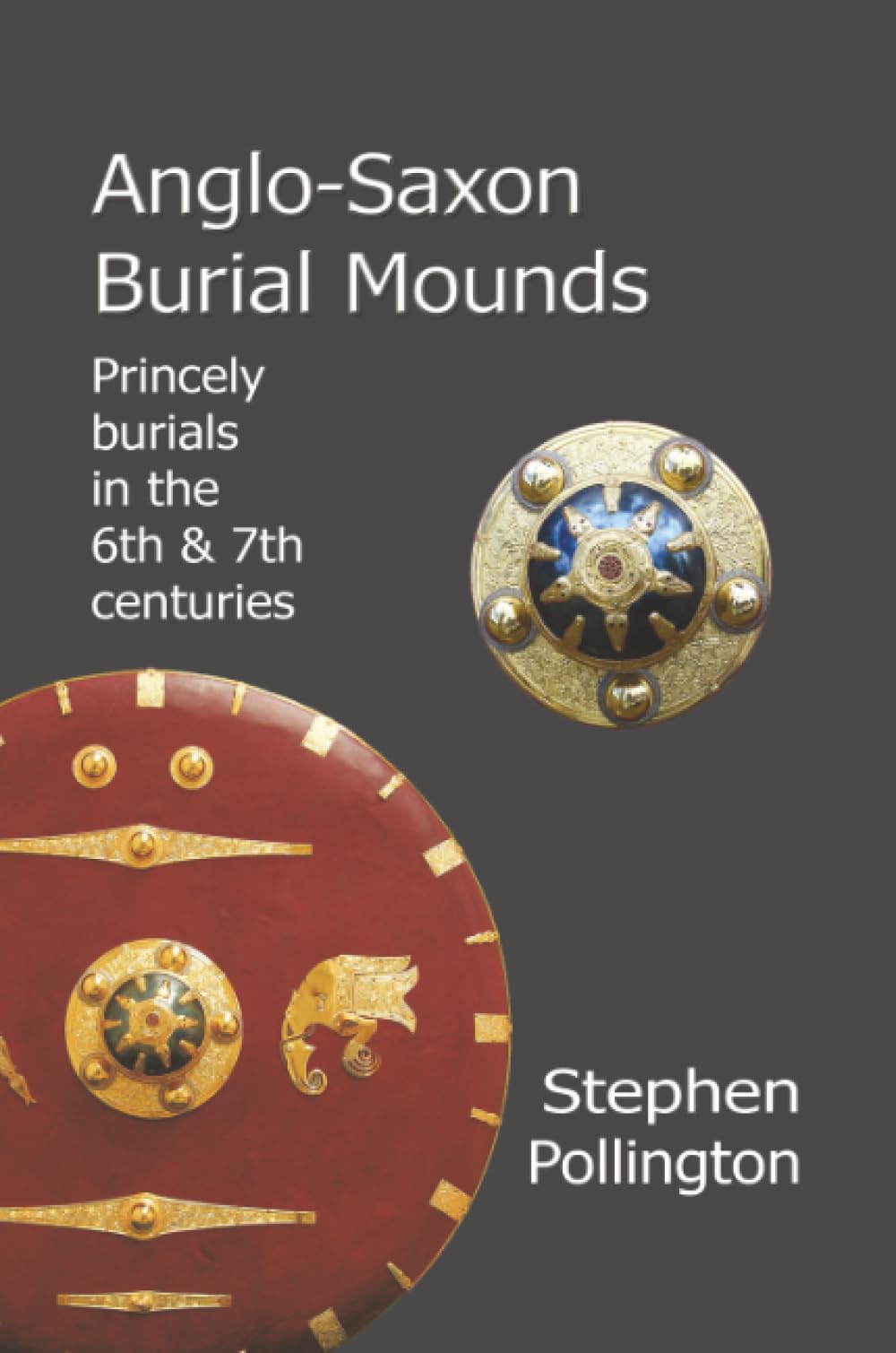 Anglo-Saxon Burial Mounds: Princely Burials in the 6th & 7th Centuries: Princely Burials in the 6th and 7th Centuries