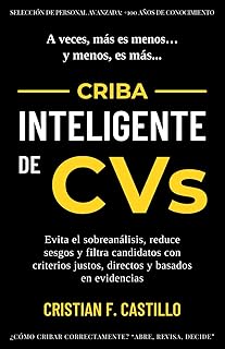 CRIBA INTELIGENTE DE CVs: Evita el sobreanálisis, reduce sesgos y filtra candidatos con criterios justos, directos y basados en evidencias (SELECCIÓN DE PERSONAL AVANZADA: +100 AÑOS DE CONOCIMIENTO)