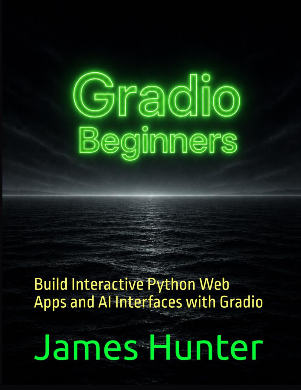 Gradio: For Beginners: Build Interactive Python Web Apps and AI Interfaces with Gradio