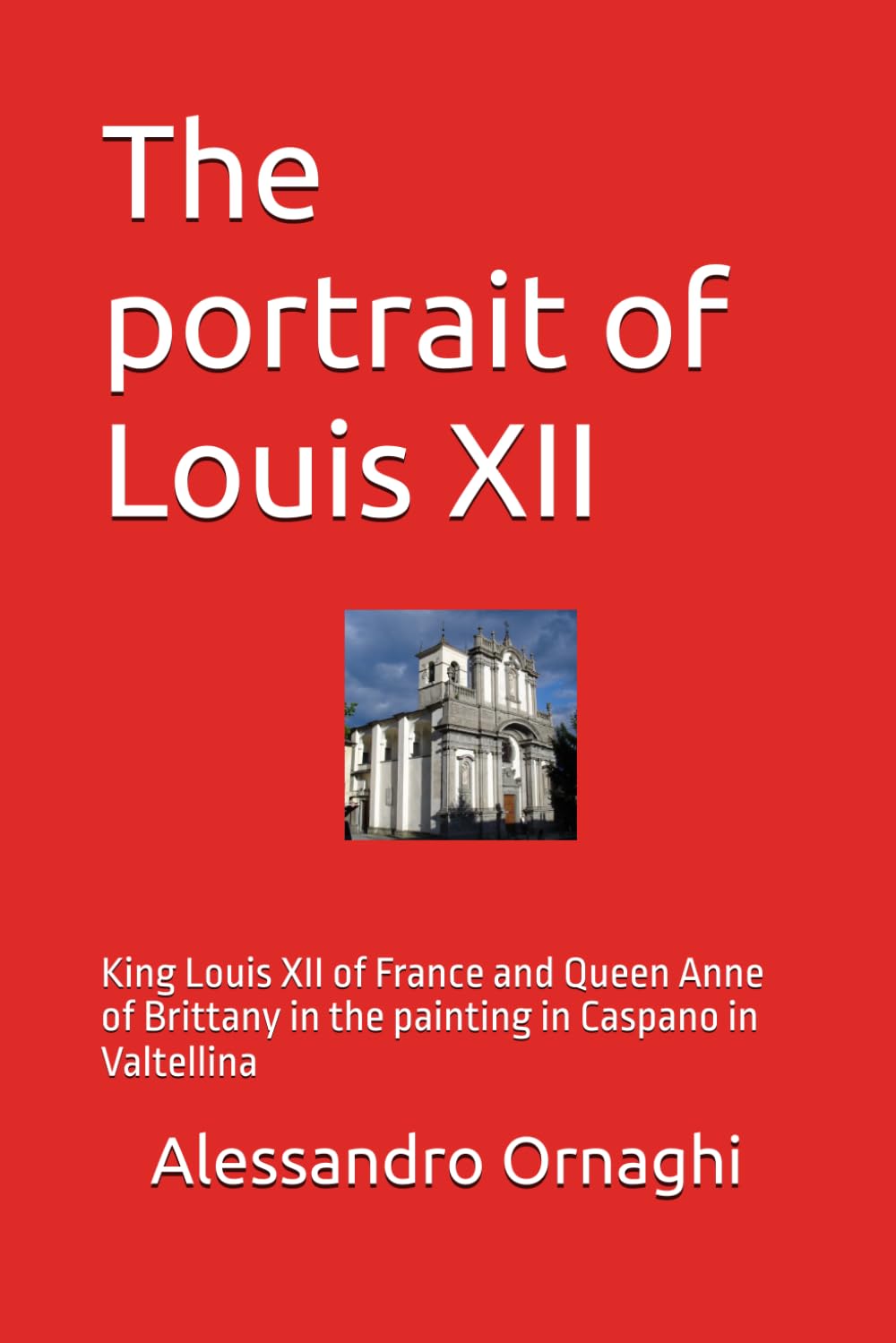 The portrait of Louis XII: King Louis XII of France and Queen Anne of Brittany in the painting in Caspano in Valtellina