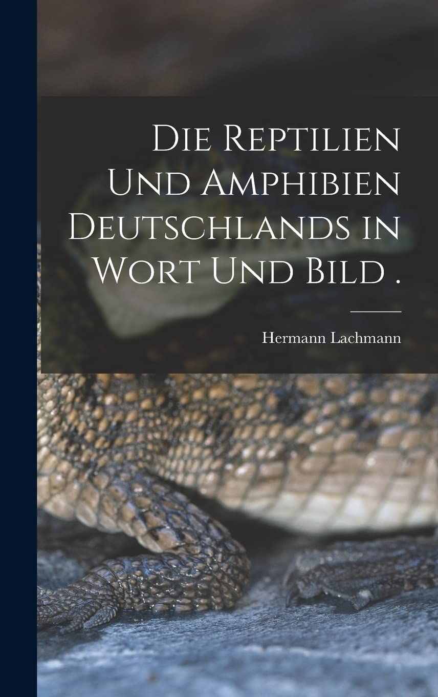 Die Reptilien und Amphibien Deutschlands in Wort und Bild . (German Edition)