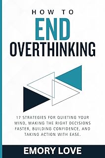 Sponsored Ad - How to End Overthinking: 17 Strategies for Quieting Your Mind, Making the Right Decisions Faster, Building ...