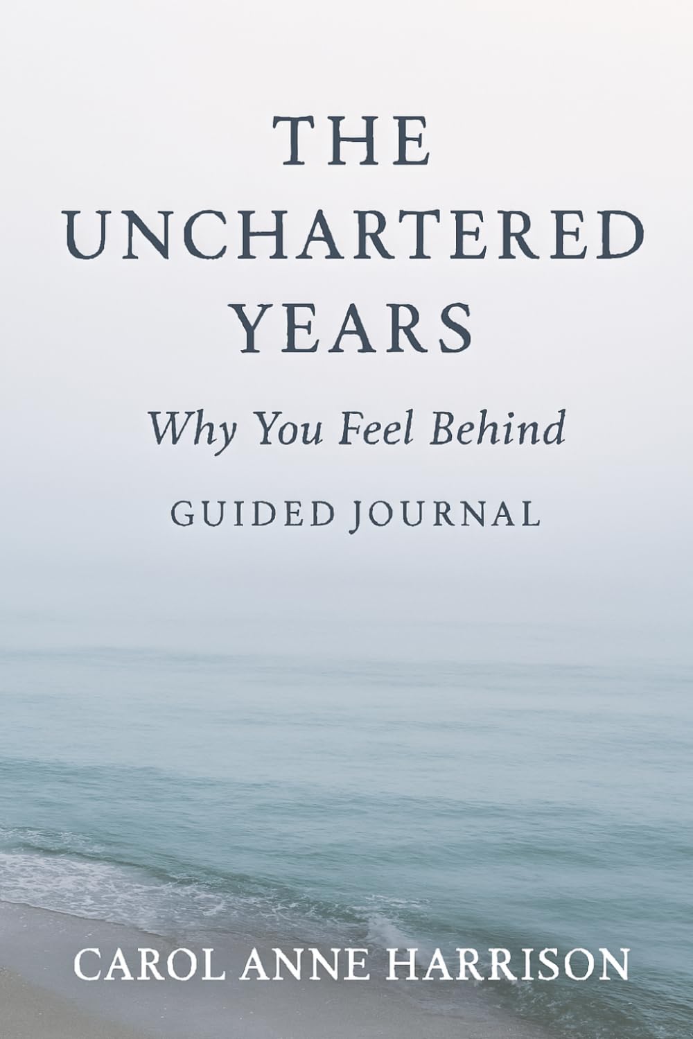 The Unchartered Years: Why You Feel Behind Guided Journal (The Unchartered Years Series)