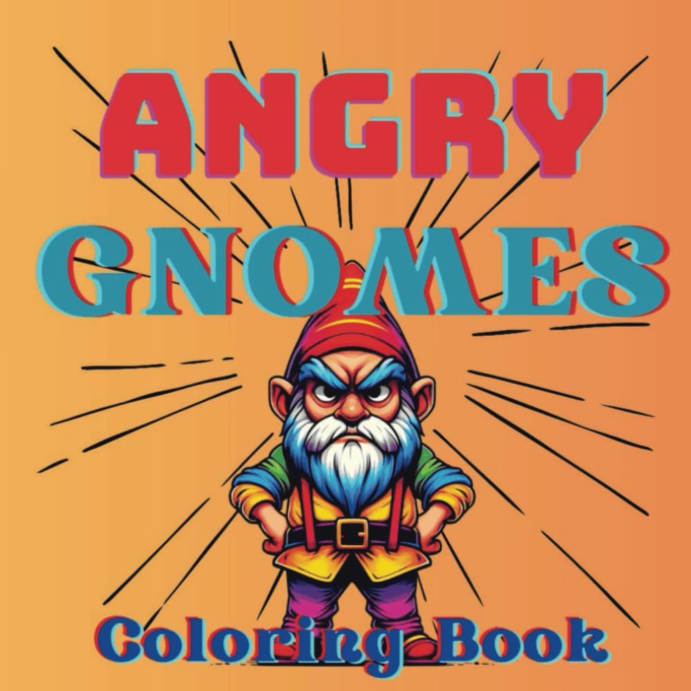 Angry Gnomes Coloring Book: 30 Unique and Original Coloring Pages