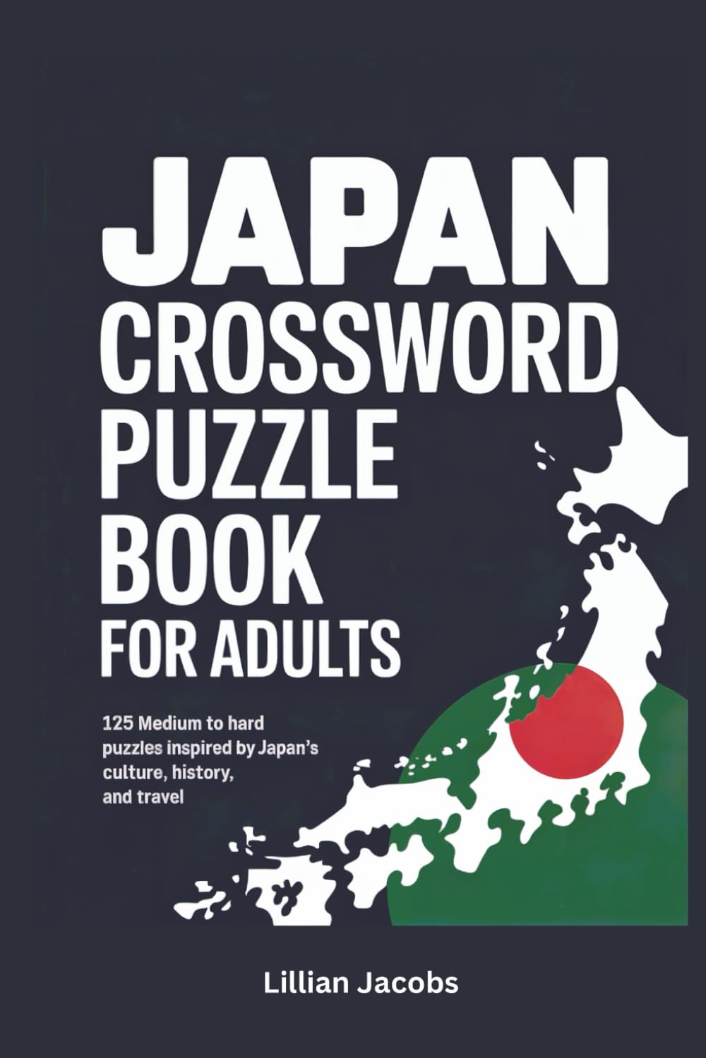 Japan Crossword Puzzle Book for Adults: 125 Medium to Hard Puzzles Inspired by Japan’s Culture, History, and Travel (Crosswords of the World)
