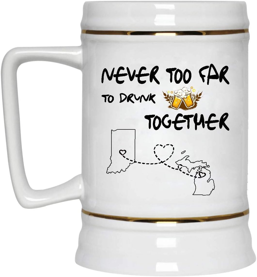 Long Distance Relationships Beer Mug Indiana Michigan Never Too Far To Drink Beer Wine Together - Love Distance Father's Day Funny Mugs 22 Oz White Ceramic Stein