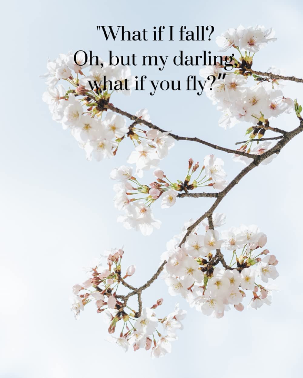 What if I fall? Oh, But My Darling, What if You Fly?: Inspirational Journal: Notebook for Women & Girls