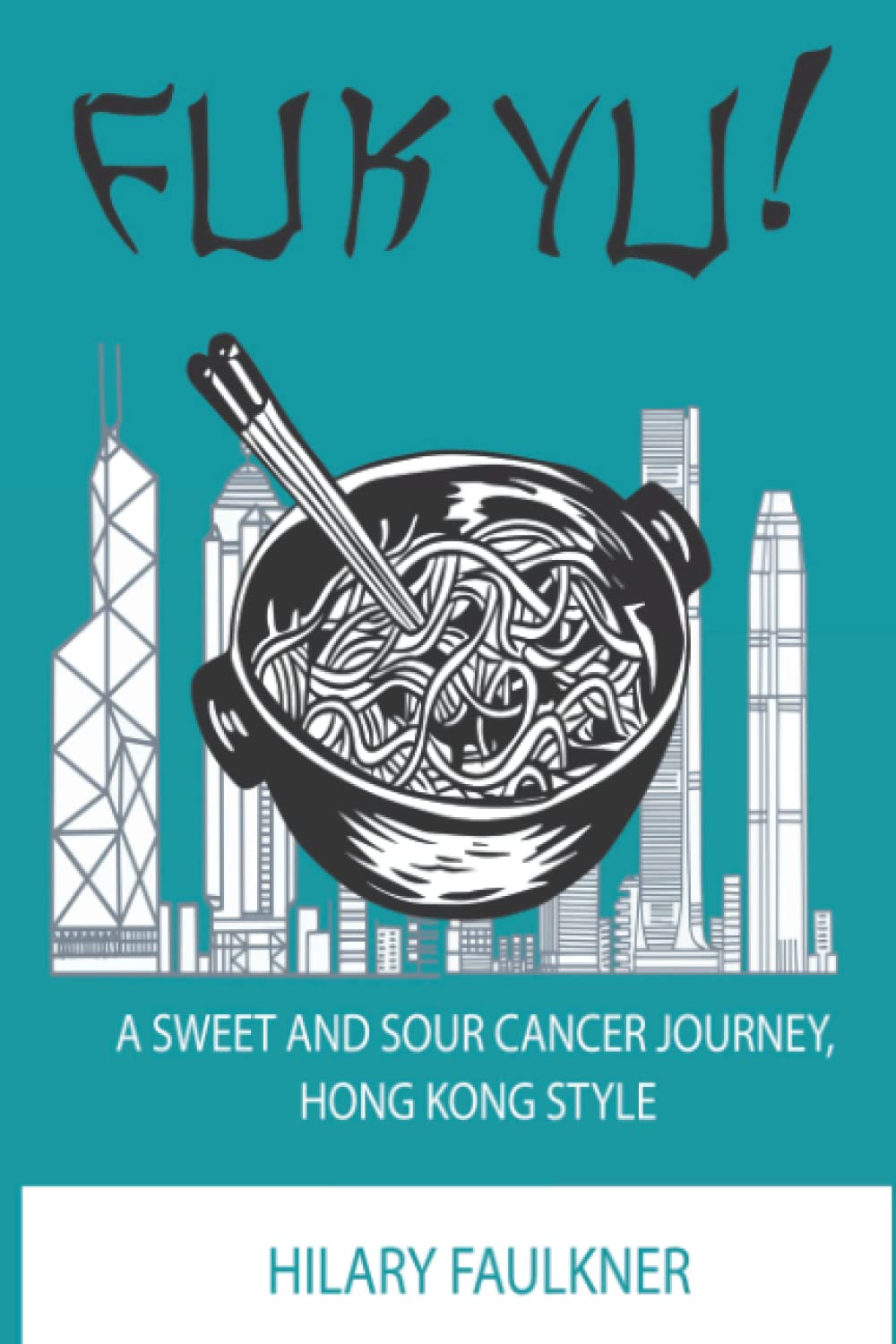 Fuk Yu: A Sweet and Sour Cancer Journey, Hong Kong Style