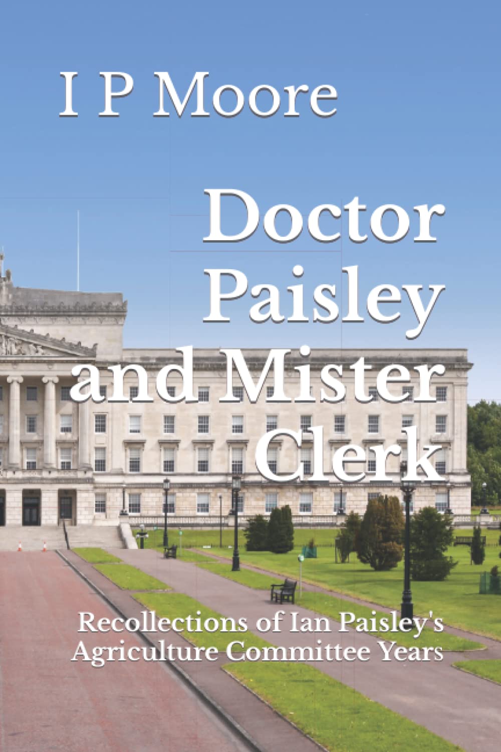 Doctor Paisley and Mister Clerk: Recollections of Ian Paisley's Agriculture Committee Years