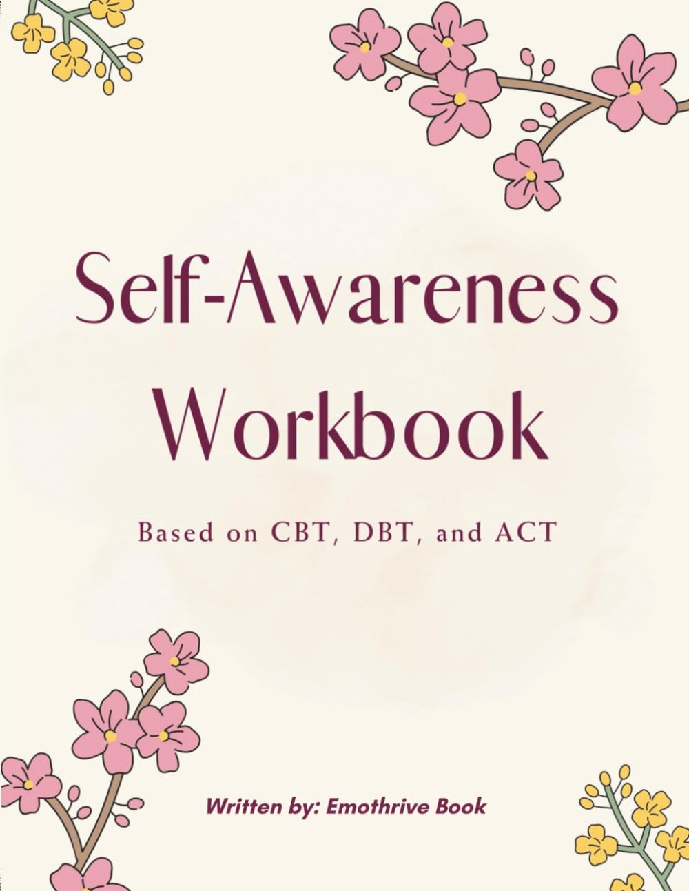 SELF AWARENESS WORKBOOK: BASED ON CBT, DBT, AND ACT