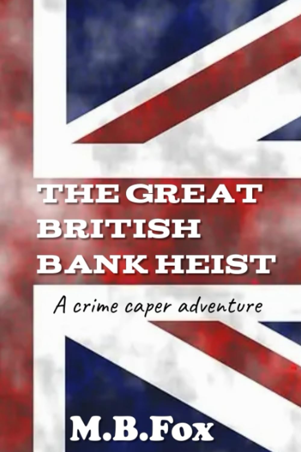 The Great British Bank Heist: A Crime Caper Adventure