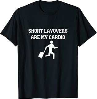 Funny Short Layovers Are My Cardio Travel Avation Gift T-Shirt