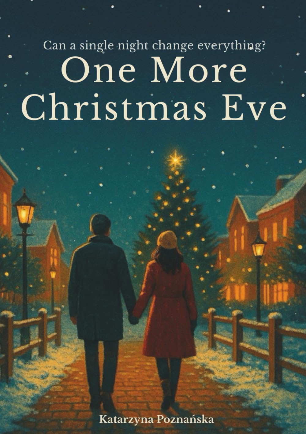 One More Christmas Eve A Heartfelt Holiday Romance About Second Chances and Learning to Stay: What if your last chance at love comes again and again… until you choose it?