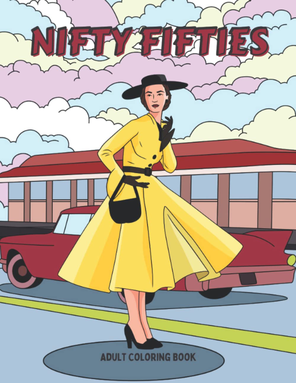 Nifty Fifties Adult Coloring Book: 1950 style Fashion , Cars, and Diners. Great Gift for Teenagers and Adults