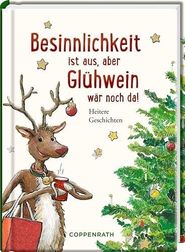 Besinnlichkeit ist aus, aber Glühwein wär noch da!: Heitere Weihnachtsgeschichten (Heitere Geschichten)
