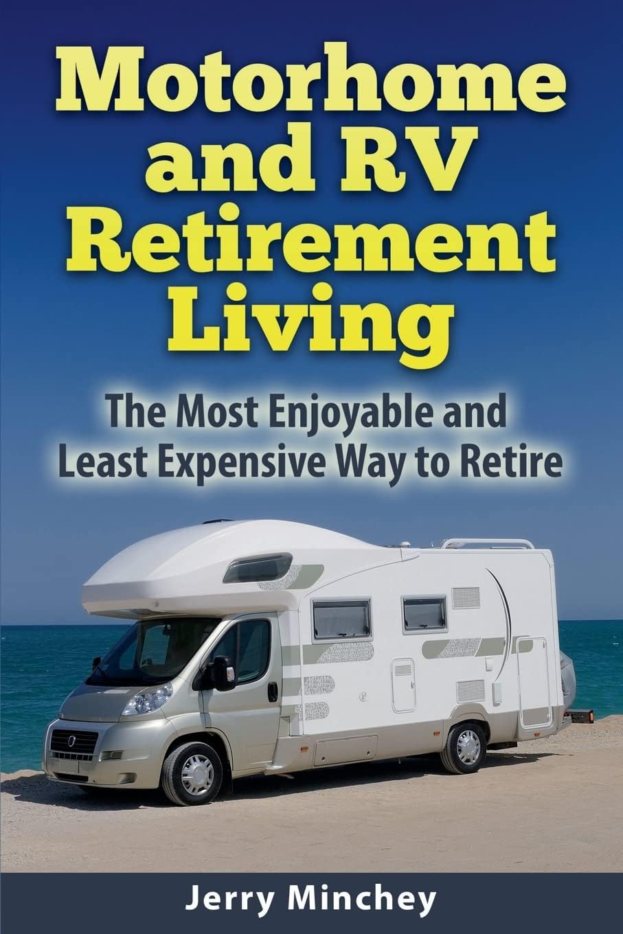 Motorhome and RV Retirement Living: The Most Enjoyable and Least Expensive Way to Retire Paperback – January 3, 2015