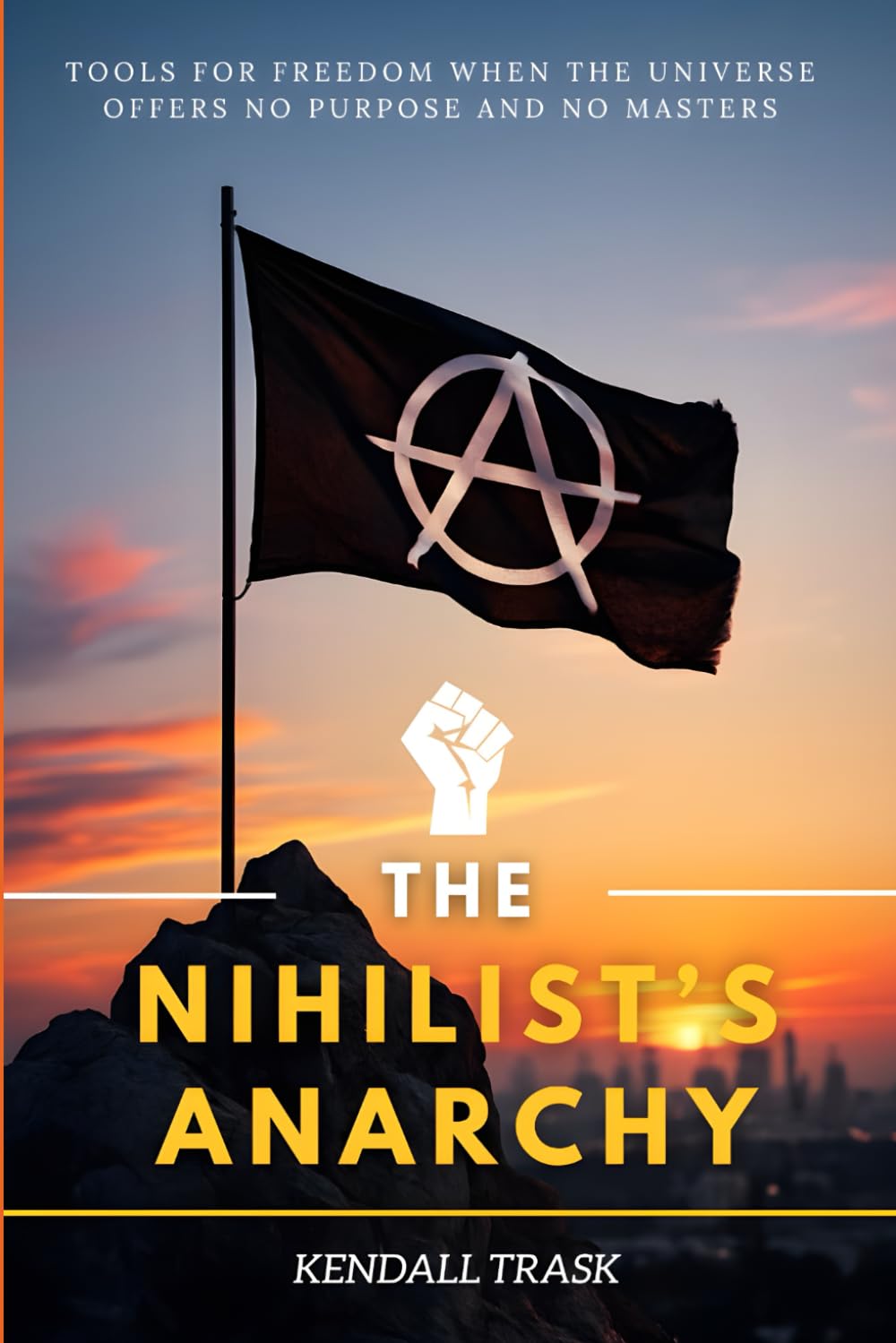 The Nihilist’s Anarchy: Tools for Freedom When the Universe Offers No Purpose and No Masters