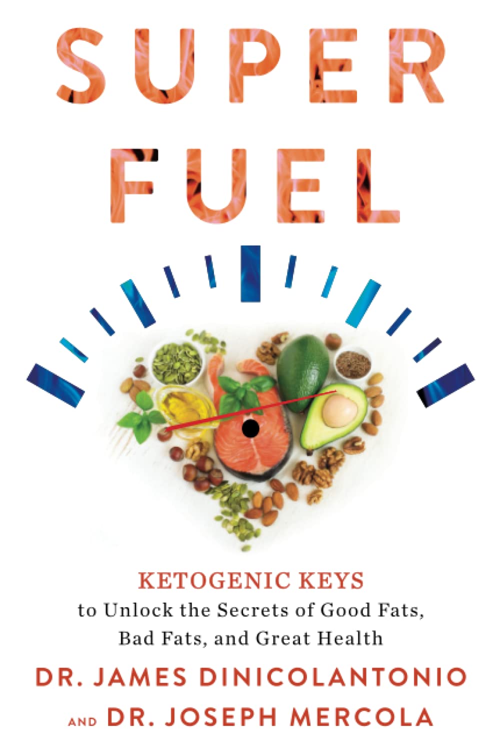 Superfuel: Ketogenic Keys to Unlock the Secrets of Good Fats, Bad Fats, and Great Health
