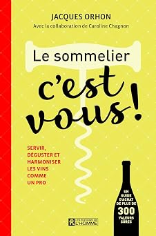 Le sommelier, c'est vous ! Servir, d guster et harmoniser les vins comme un pro