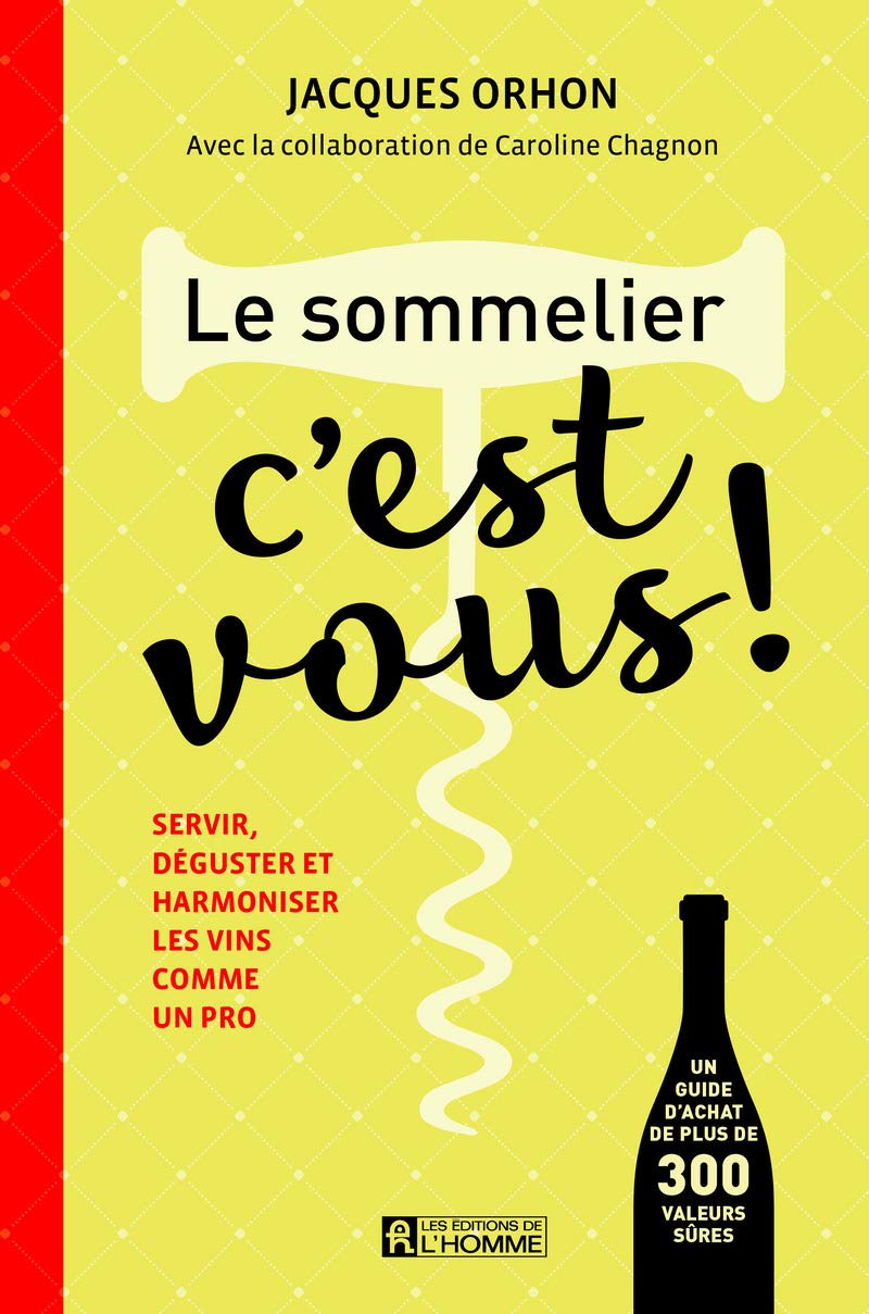 Le sommelier, c'est vous!: Servir, déguster et harmoniser les vins comme un pro [Paperback] Orhon, Jacques