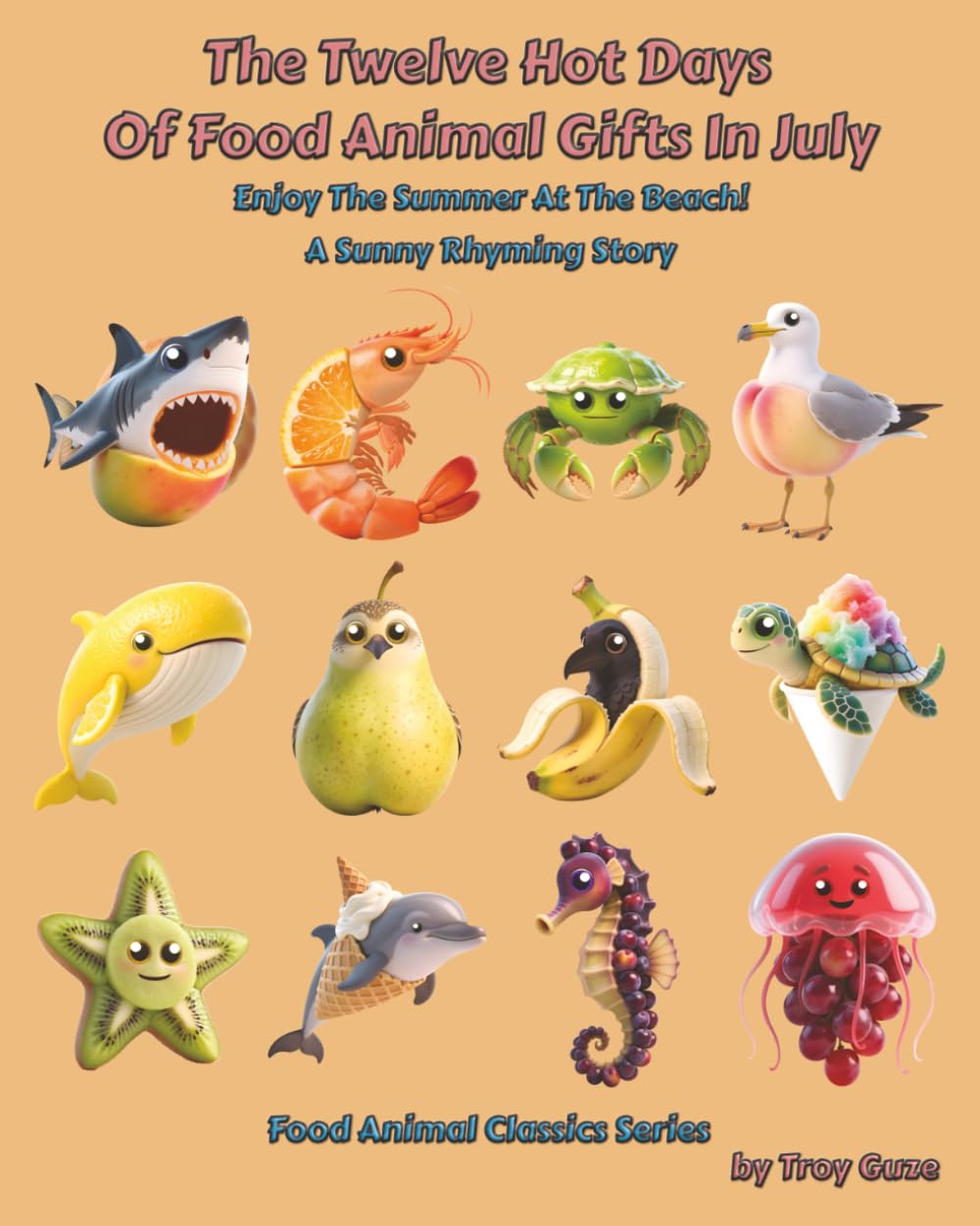 The Twelve Hot Days Of Food Animal Gifts In July: Enjoy The Summer At The Beach! A Sunny Rhyming Story (Food Animal Classics Series)