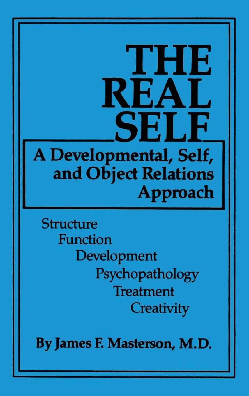 The Real Self: A Developmental, Self And Object Relations Approach: Structure / Function / Development / Psychopathology / Treatment / Creativity