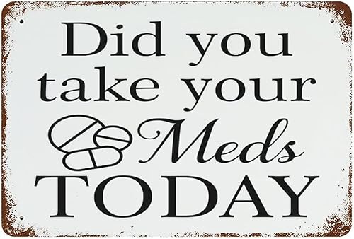 Letrero de lata con cita de Did You Take Your Meds Today, placa de hojalata retro, vintage, divertida, vintage, para garaje, metal, accesorios de