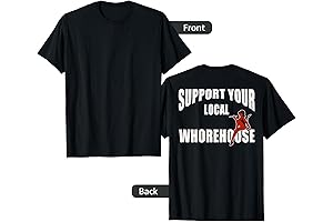 Backprint Support Your Local Whorehouse Sarcastic Funny Shirt