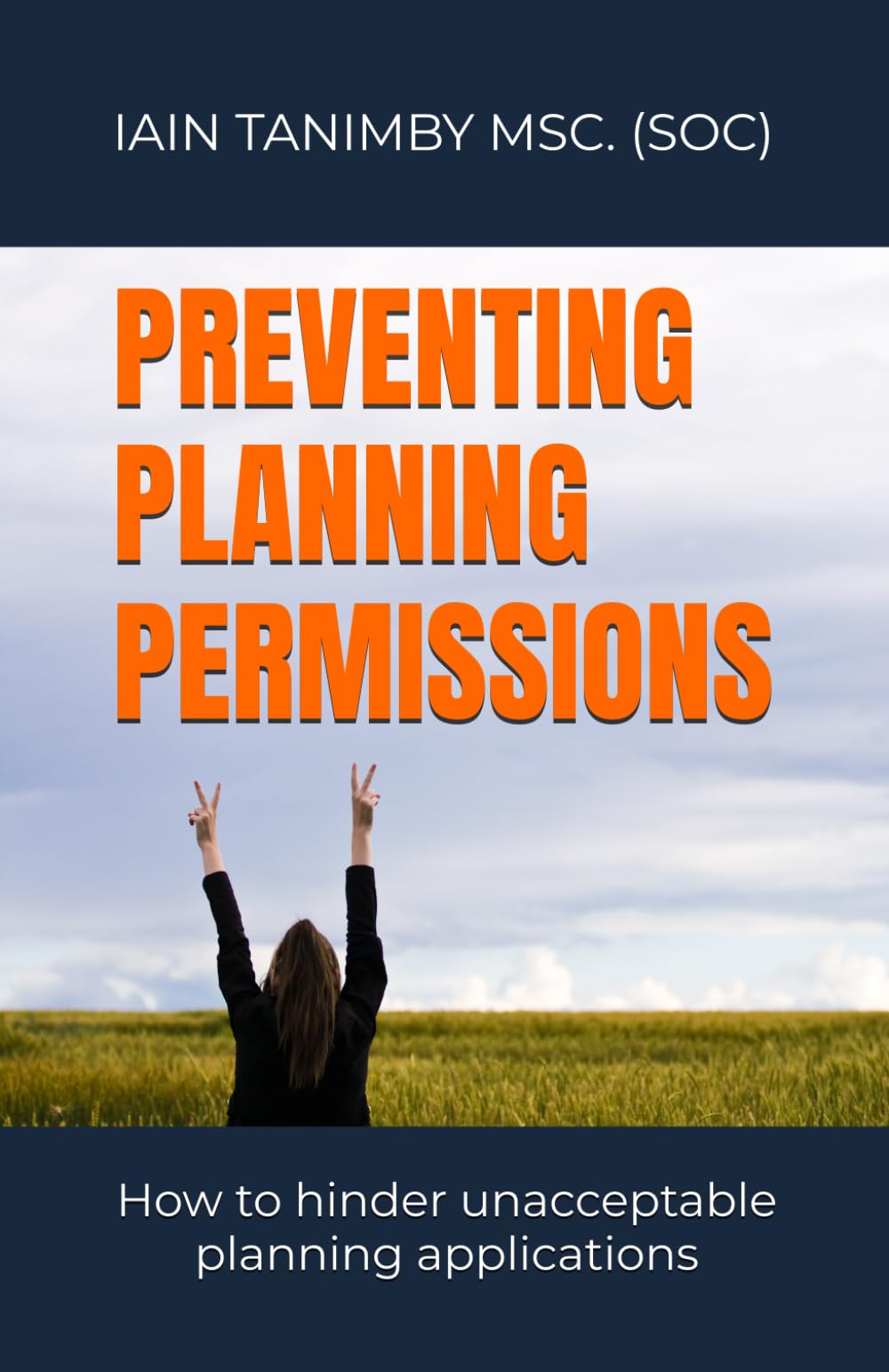 Preventing Planning Permissions: How to hinder unacceptable planning applications (Protecting Places)