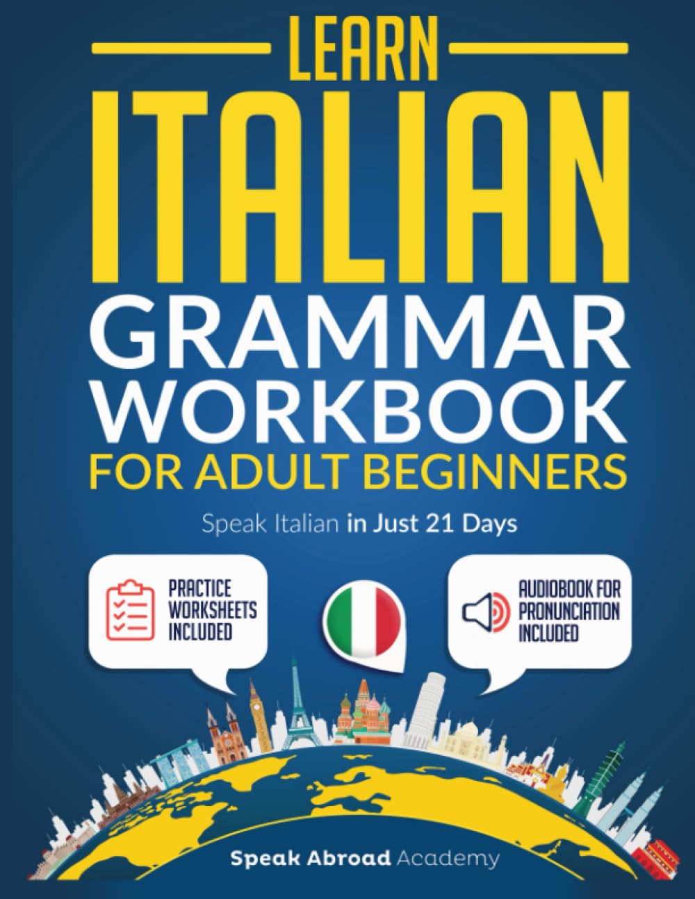 Learn Italian: Grammar Workbook for Adult Beginners: Speak Italian with Essential Lessons and Simple Exercises. Includes Practice Worksheets + Audio Pronunciation