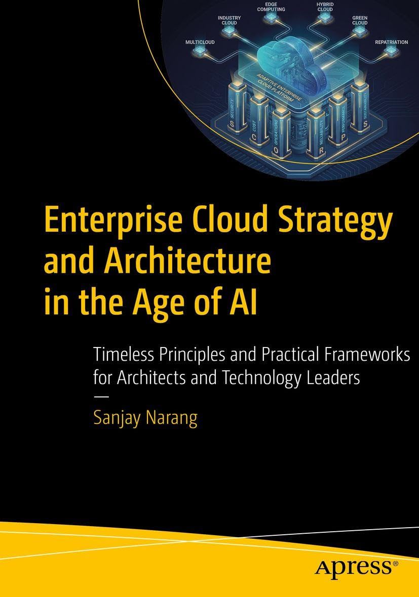 Enterprise Cloud Strategy and Architecture in the Age of AI: Timeless Principles and Practical Frameworks for Architects and Technology Leaders