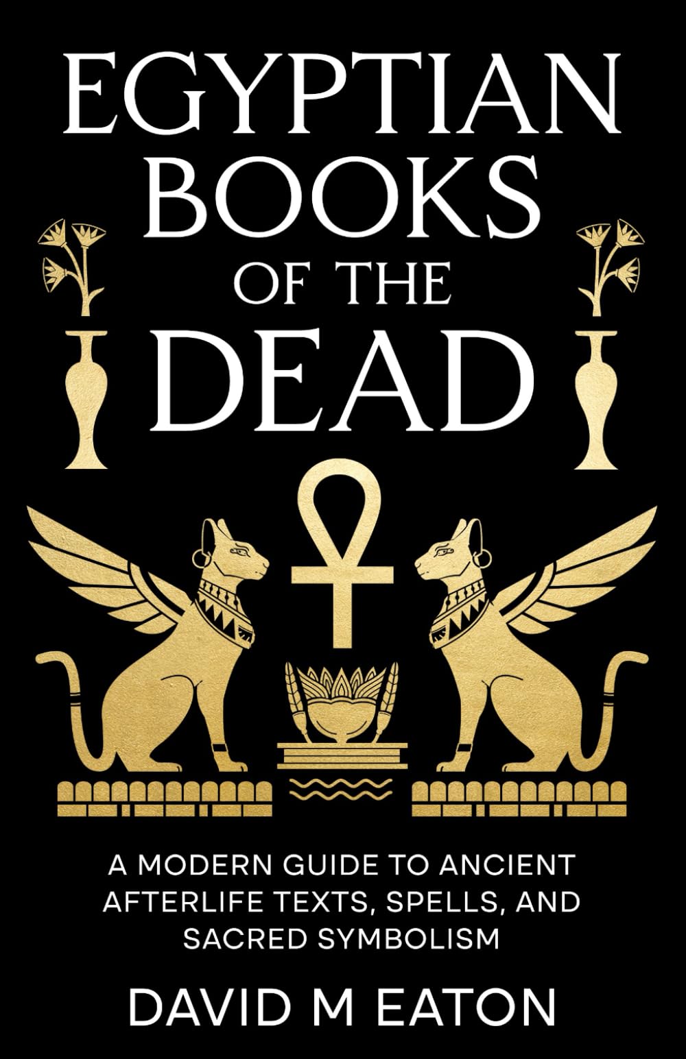 Egyptian Books of the Dead: A Modern Guide to Ancient Afterlife Texts, Spells and Sacred Symbolism (Maps of the Inner World)