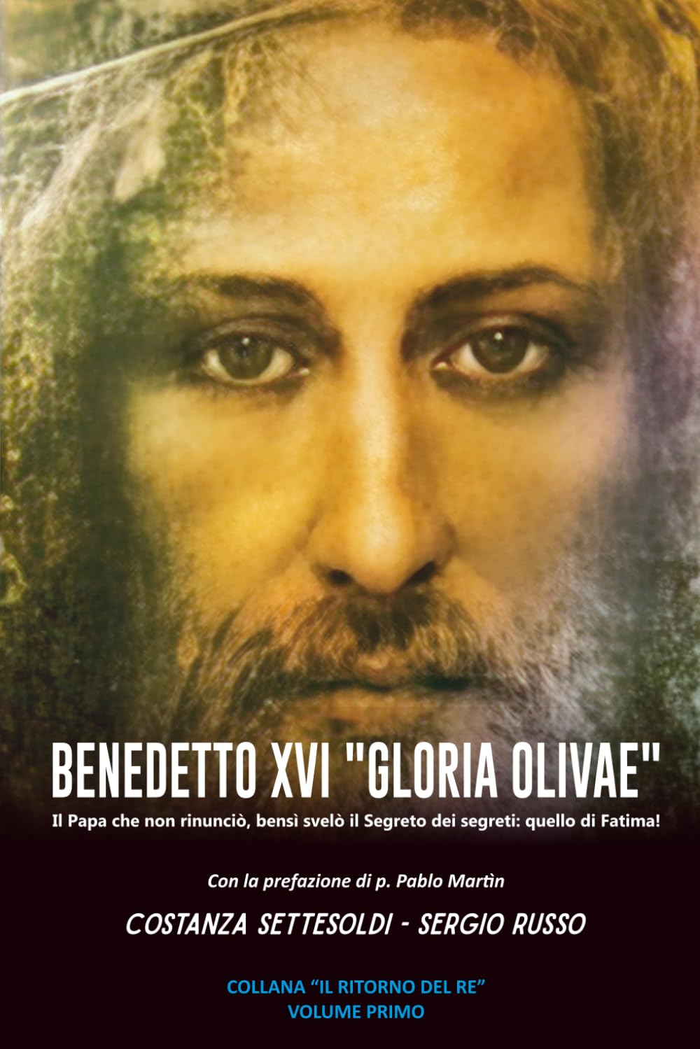 BENEDETTO XVI “GLORIA OLIVAE”: Il Papa che non rinunciò, bensì svelò il Segreto dei segreti: quello di Fatima! (Il Ritorno del Re)