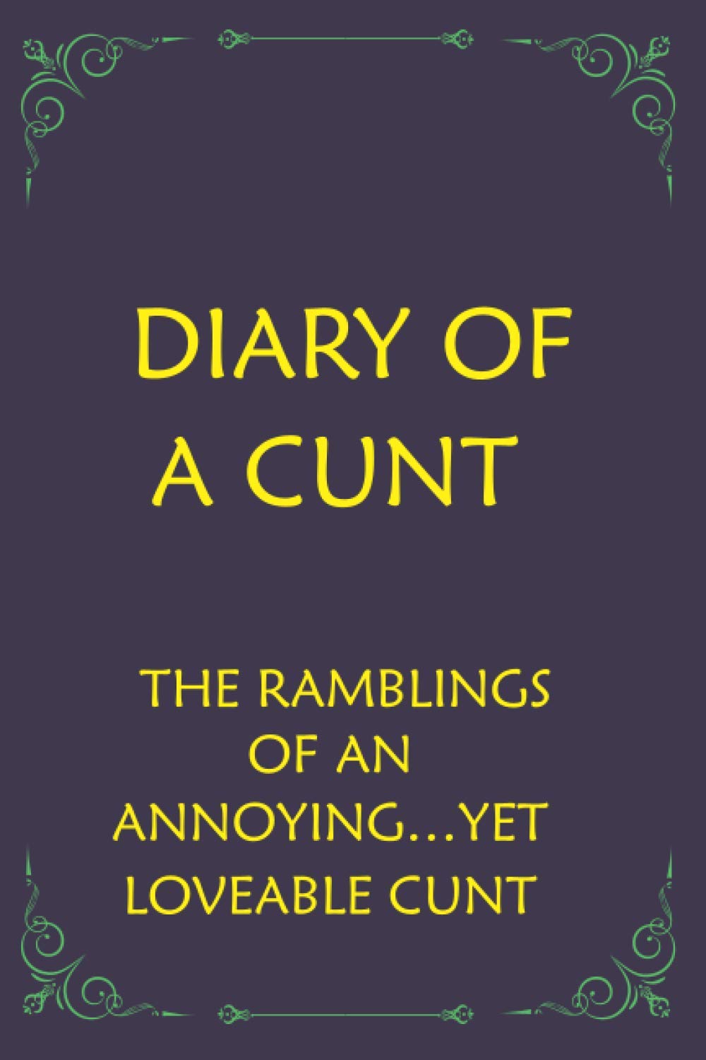 Diary of a Cunt The ramblings of an annoying…yet loveable cunt: Funny Novelty Gag Gift Notebook, Journal. Ideal For Secret Santa, Christmas & Birthdays