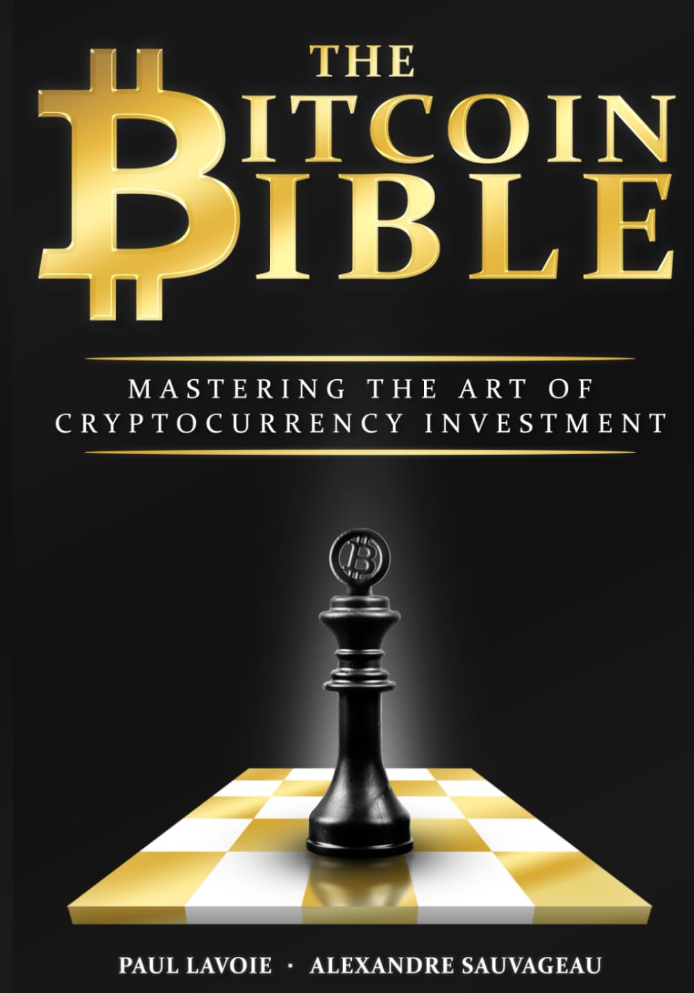The Bitcoin Bible: Mastering the Art of Cryptocurrency Investment : Lavoie,  Paul, Sauvageau, Alexandre: Amazon.fr: Livres