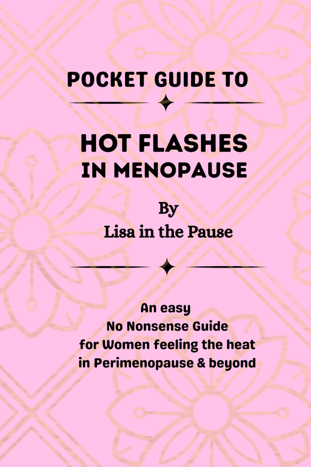 Pocket Guide to Hot Flashes in Menopause: An Easy, No-Nonsense Guide for Women Feeling the Heat in Perimenopause & Beyond (Pocket Guides to Menopause)