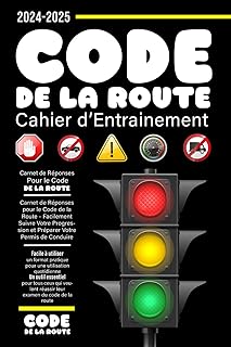 Cahier d’Entrainement au Code De La Route: Carnet de Réponses pour le Code de la Route, Facilement Suivre Votre Progression et Préparer Votre Permis de Conduire