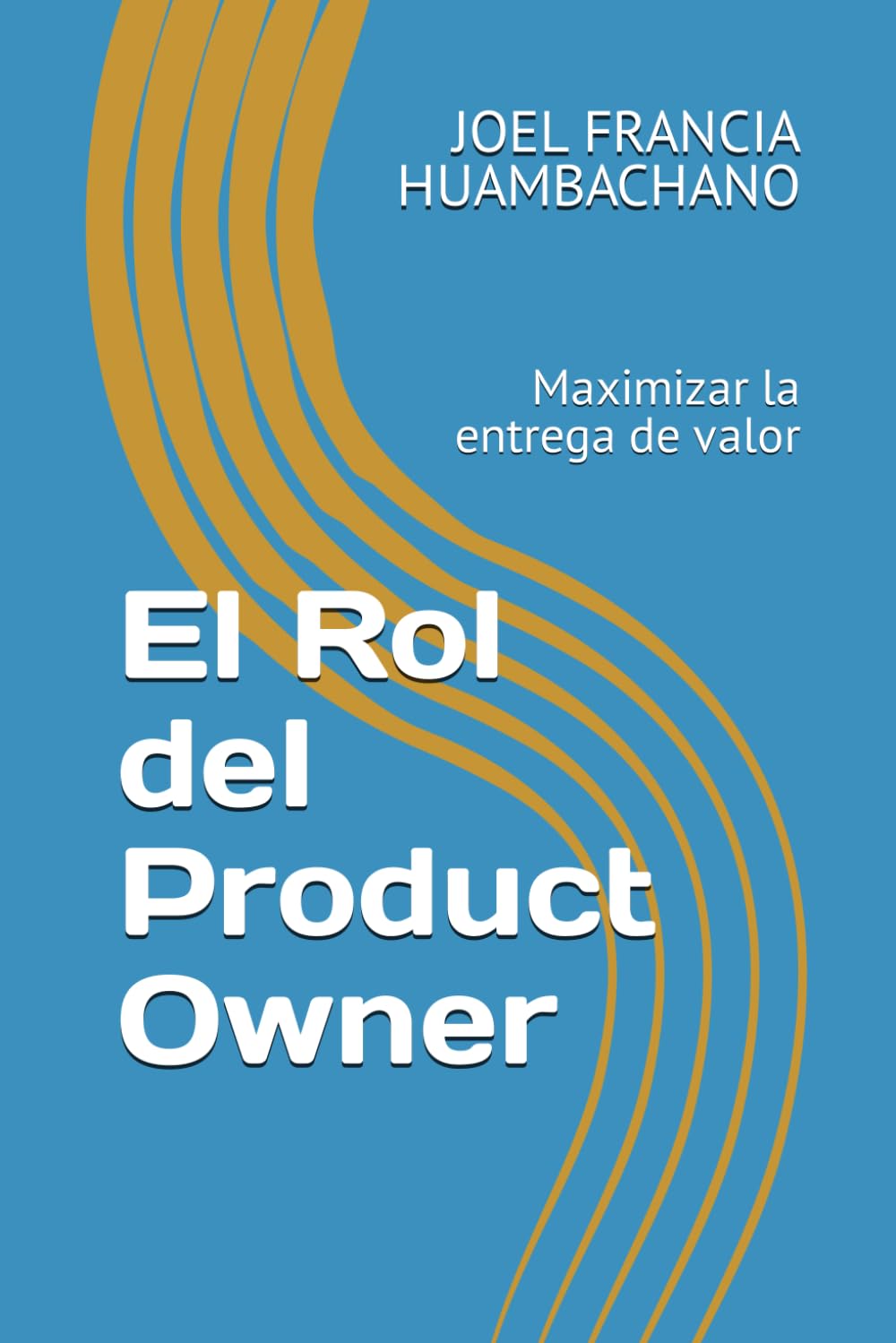 El Rol del Product Owner: Maximizar la entrega de valor (Scrum Profesional) (Spanish Edition)