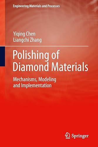 Polishing of Diamond Materials: Mechanisms, Modeling and Implementation (Engineering Materials and Processes)