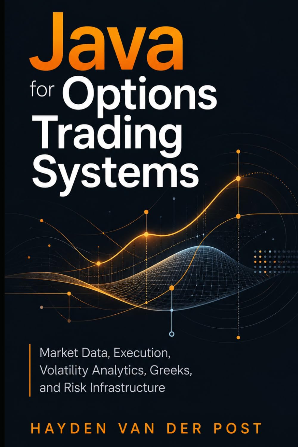Java for Options Trading Systems: Market Data, Execution, Volatility Analytics, Greeks, and Risk Infrastructure
