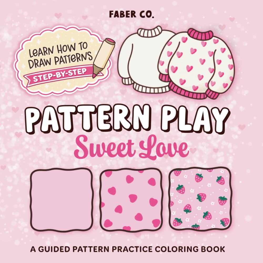 Pattern Play Sweet Love: Fun & Creative Pattern Coloring Book for Adults & Teens with Bold, Easy Designs — Explore, Play & Practice Love-Inspired Patterns