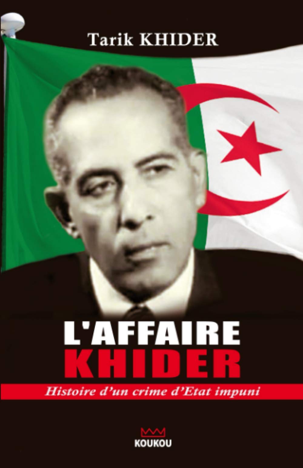 L'affaire Khider: Histoire d'un crime d'État impuni