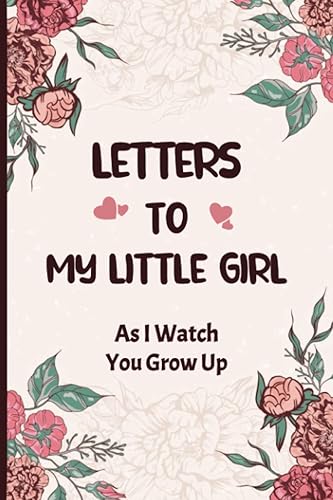 Letters To My Little Girl As I Watch You Grow Up Blank Lined Journal To Write In. Unique Baby Girl Shower Gift For New Moms, And Women. Cute Baby
