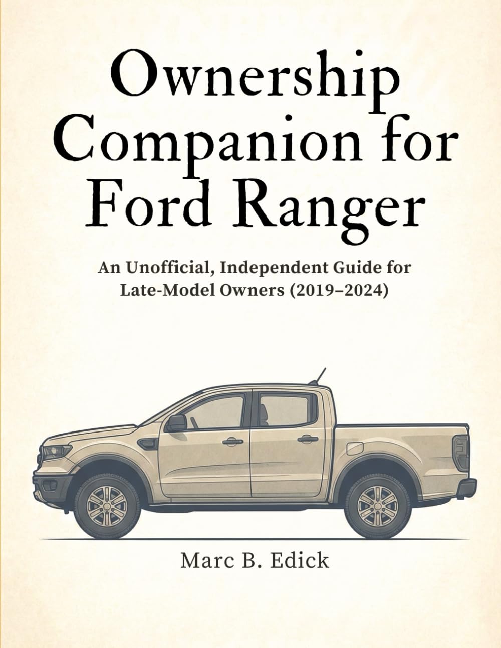 Ownership Companion for Ford Ranger: An Unofficial, Independent Guide for Late-Model Ford Ranger Owners (2019–2024)