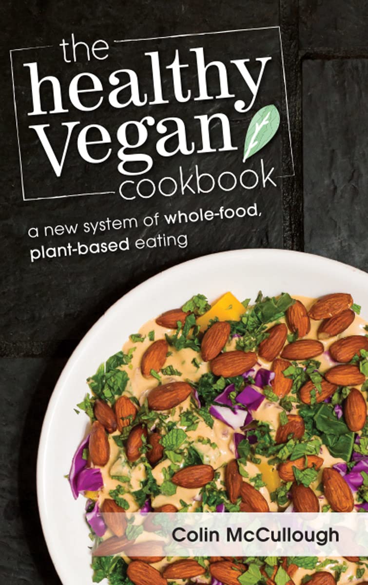 The Healthy Vegan Cookbook : A New System of Whole-food, Plant-based Eating