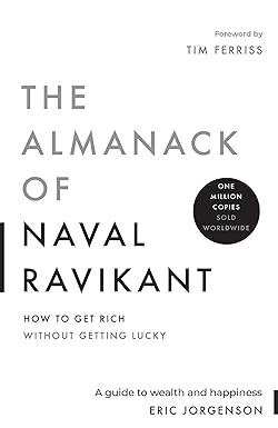 The Almanack of Naval Ravikant: A Guide to Wealth and Happiness